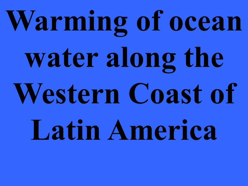 Warming of ocean water along the Western Coast of Latin America