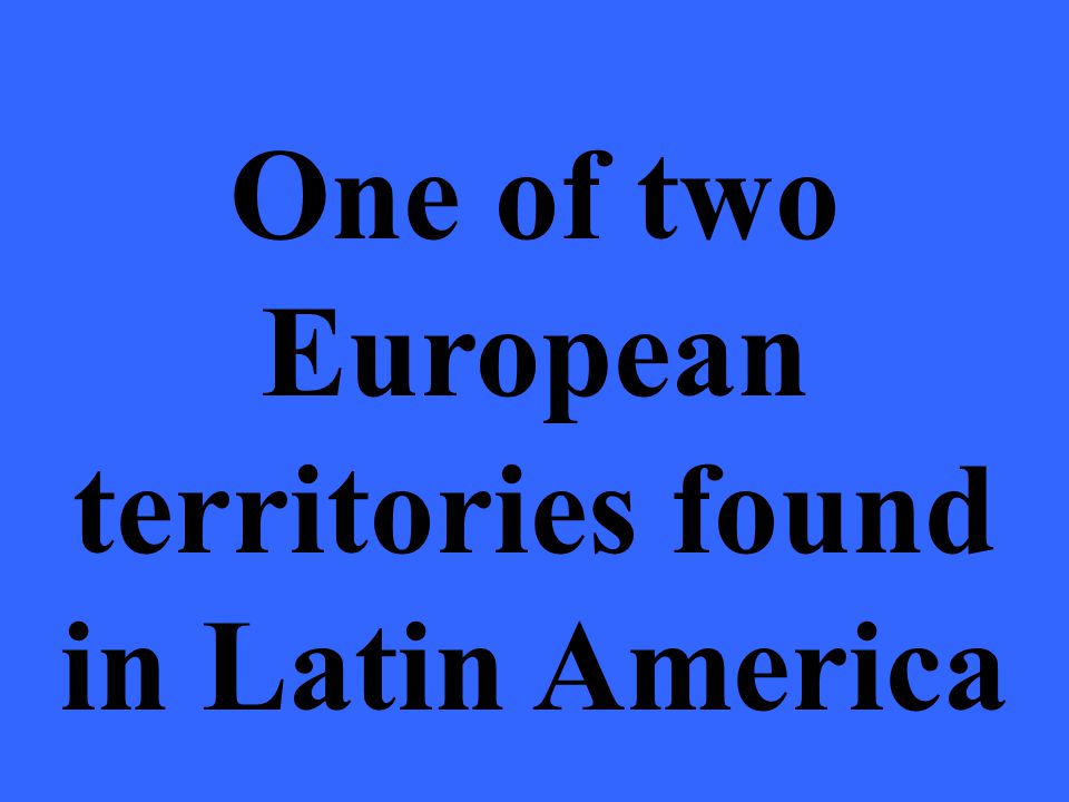 One of two European territories found in Latin America