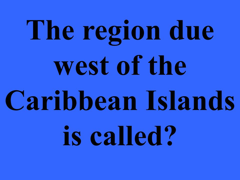 The region due west of the Caribbean Islands is called