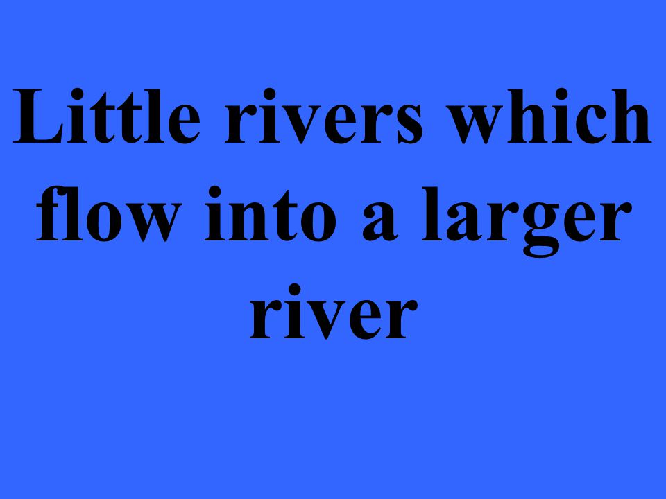 Little rivers which flow into a larger river