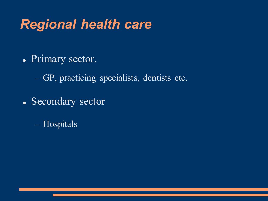 Regional health care Primary sector.  GP, practicing specialists, dentists etc.