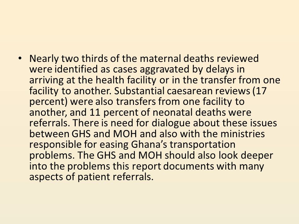 Nearly two thirds of the maternal deaths reviewed were identified as cases aggravated by delays in arriving at the health facility or in the transfer from one facility to another.