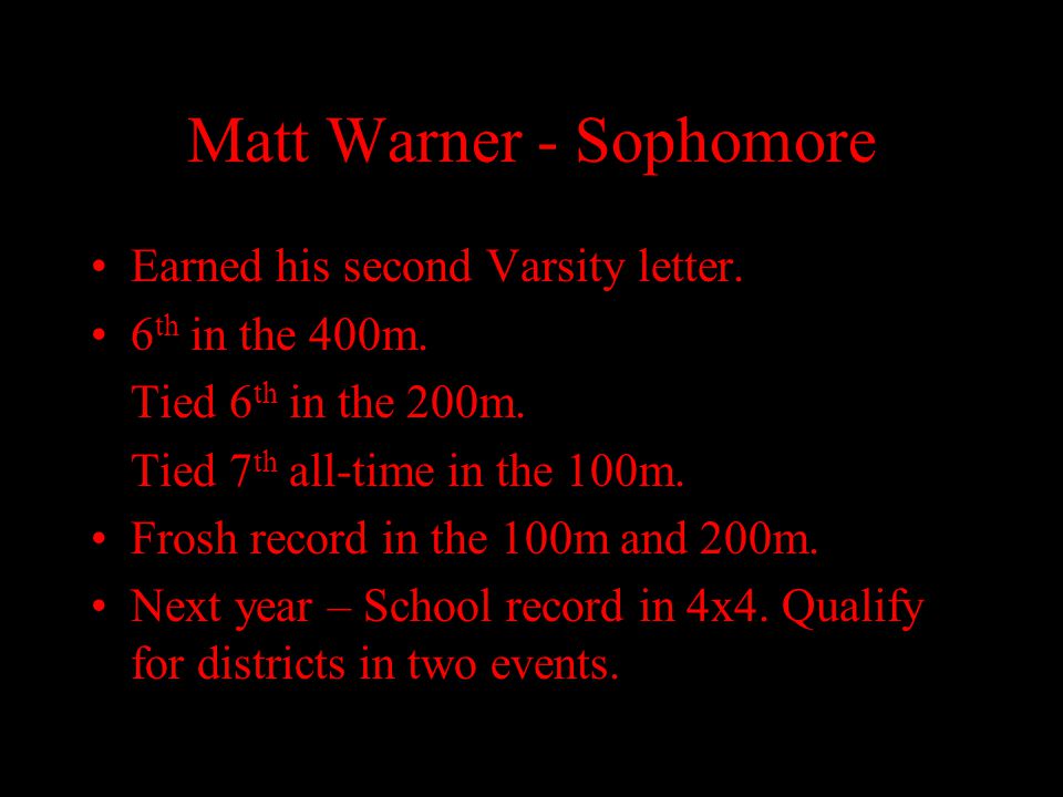 Matt Warner - Sophomore Earned his second Varsity letter.