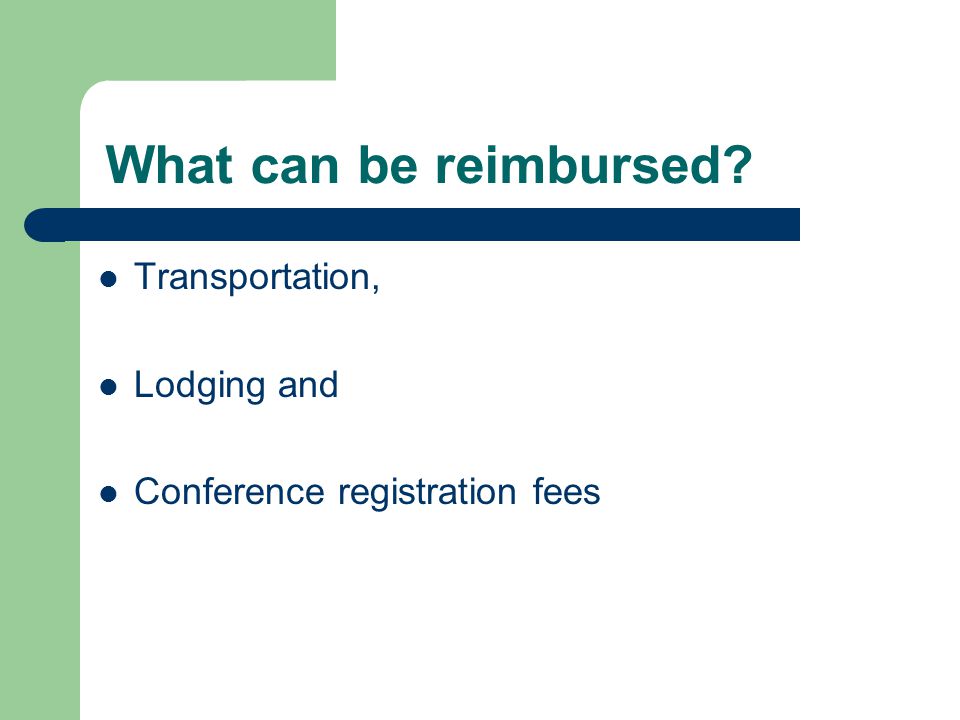 What can be reimbursed Transportation, Lodging and Conference registration fees