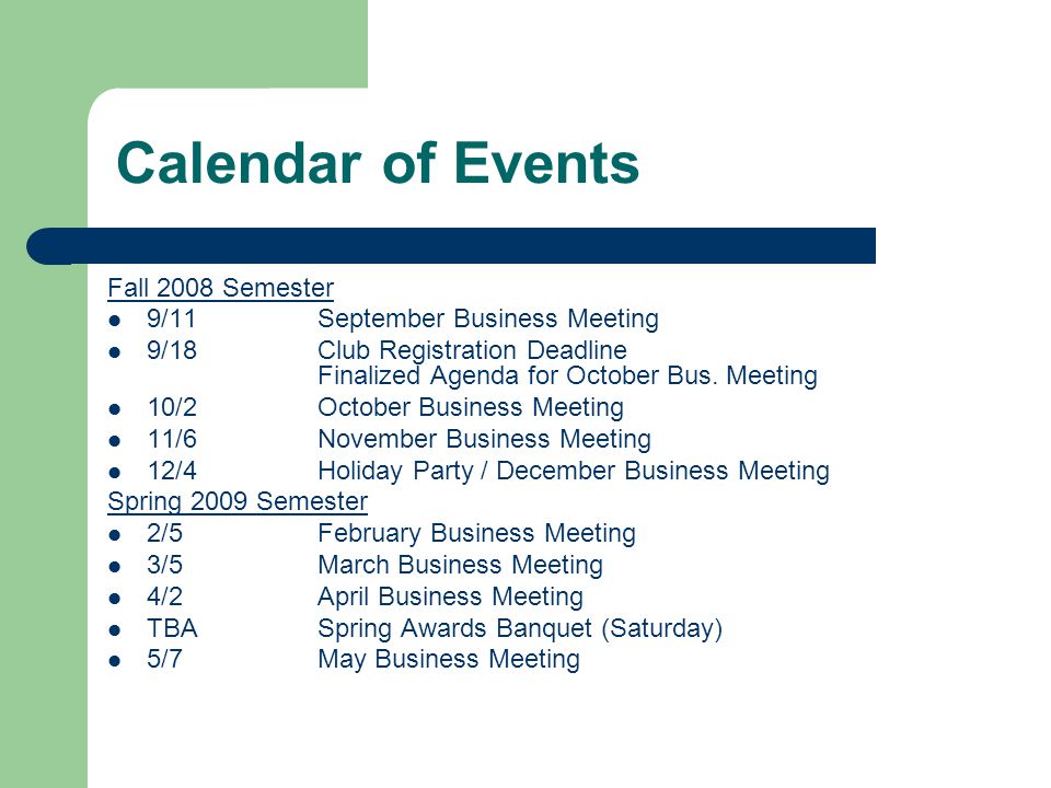 Calendar of Events Fall 2008 Semester 9/11September Business Meeting 9/18Club Registration Deadline Finalized Agenda for October Bus.