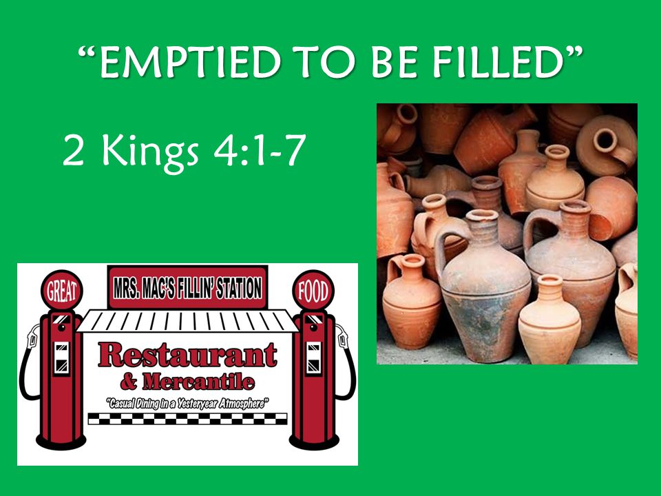 EMPTIED TO BE FILLED 2 Kings 4:1-7