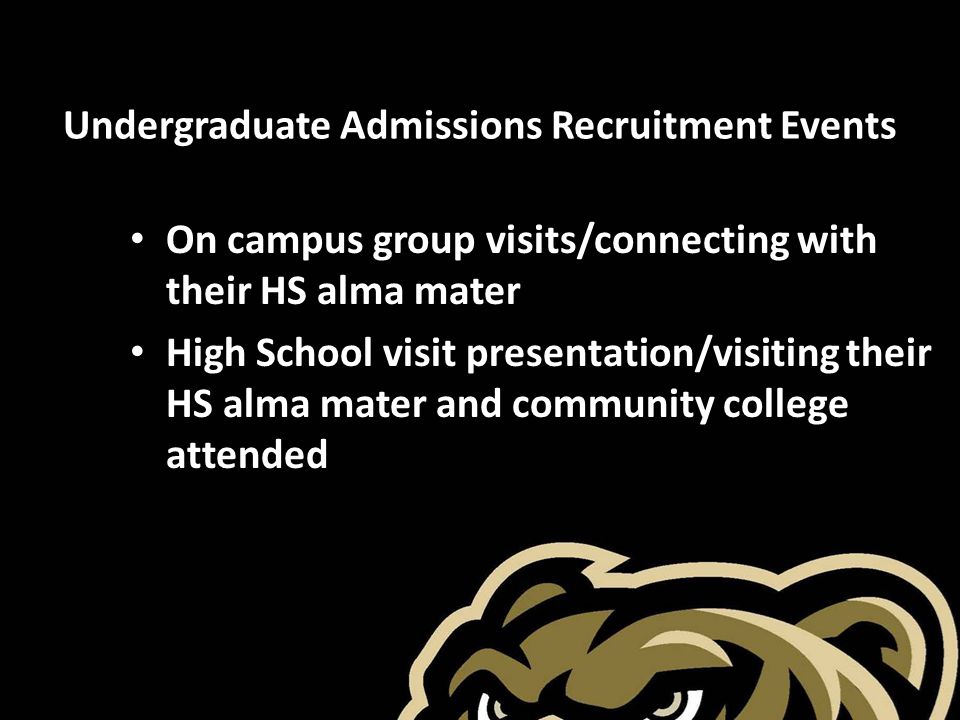 Undergraduate Admissions Recruitment Events On campus group visits/connecting with their HS alma mater High School visit presentation/visiting their HS alma mater and community college attended