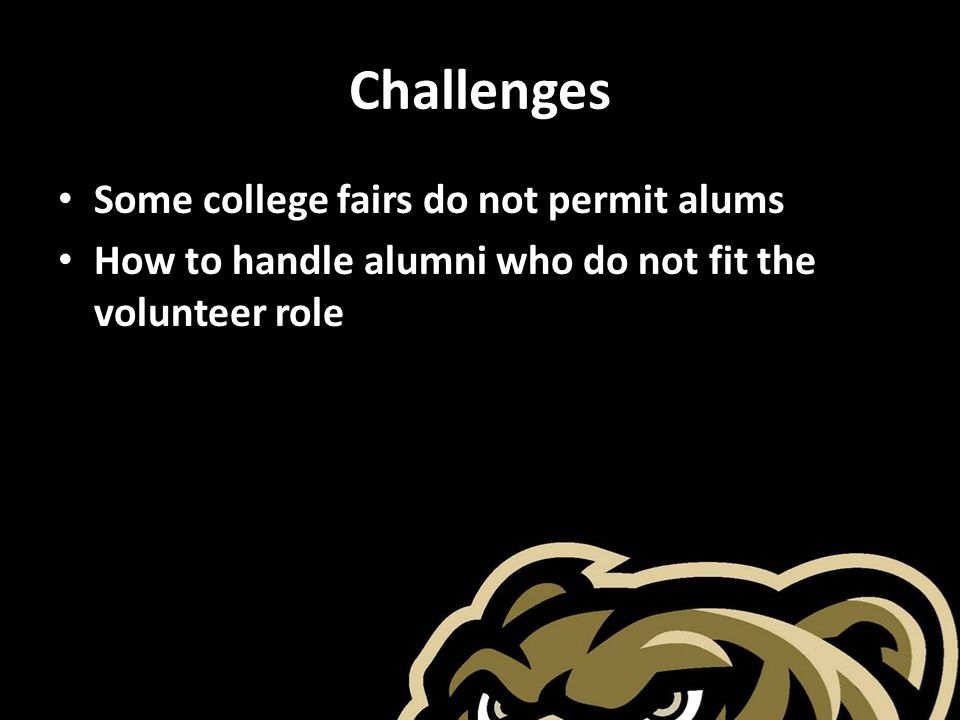 Challenges Some college fairs do not permit alums How to handle alumni who do not fit the volunteer role