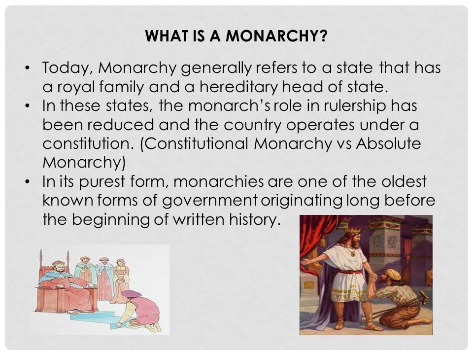 WHAT IS A MONARCHY?. A monarchy is a government with a monarch, a man or  woman who is the sole head of state and holds office for life. (Commonly  called. - ppt
