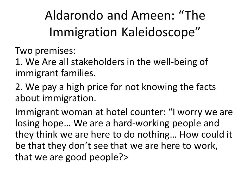Aldarondo and Ameen: The Immigration Kaleidoscope Two premises: 1.