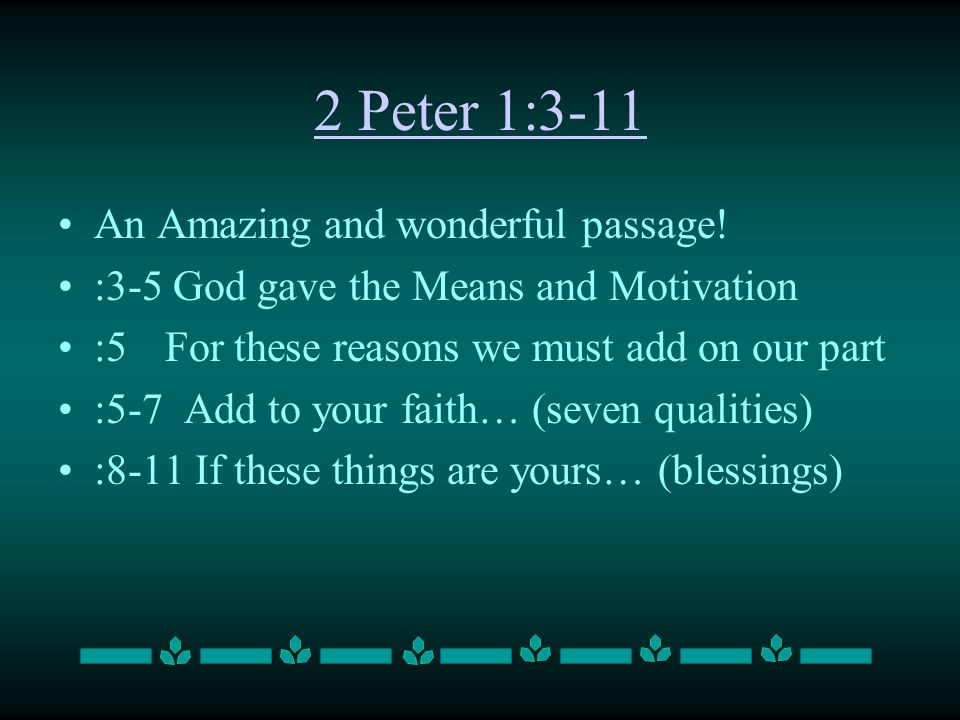 2 Peter 1:3-11 An Amazing and wonderful passage.
