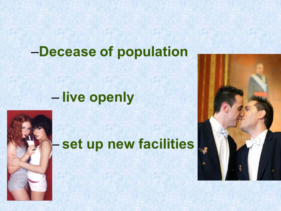 –Decease of population –live openly –set up new facilities