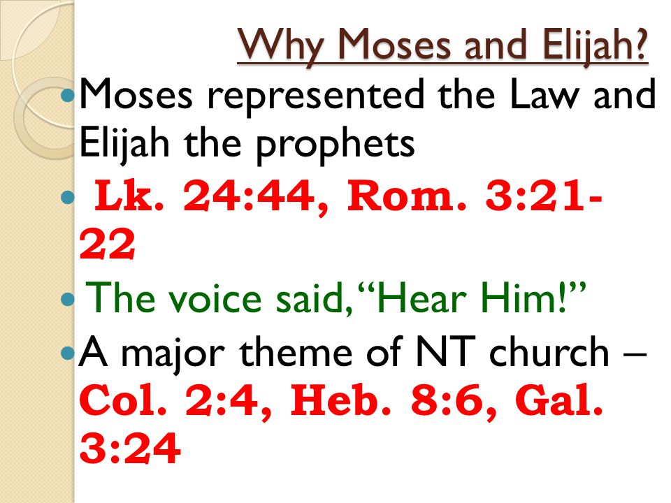 Why Moses and Elijah. Moses represented the Law and Elijah the prophets Lk.