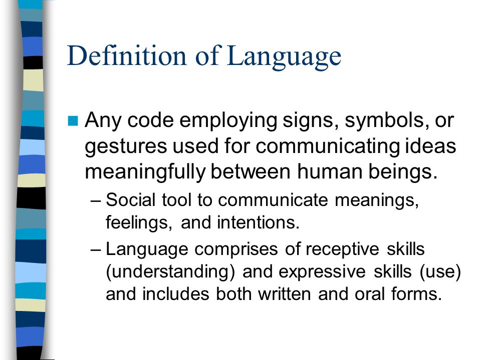 Definition of Language Any code employing signs, symbols, or gestures used for communicating ideas meaningfully between human beings.