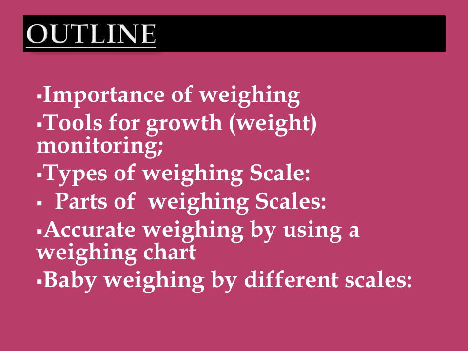 Importance of weighing  Tools for growth (weight) monitoring;  Types of weighing  Scale:  Parts of weighing Scales:  Accurate weighing by using a. - ppt  download