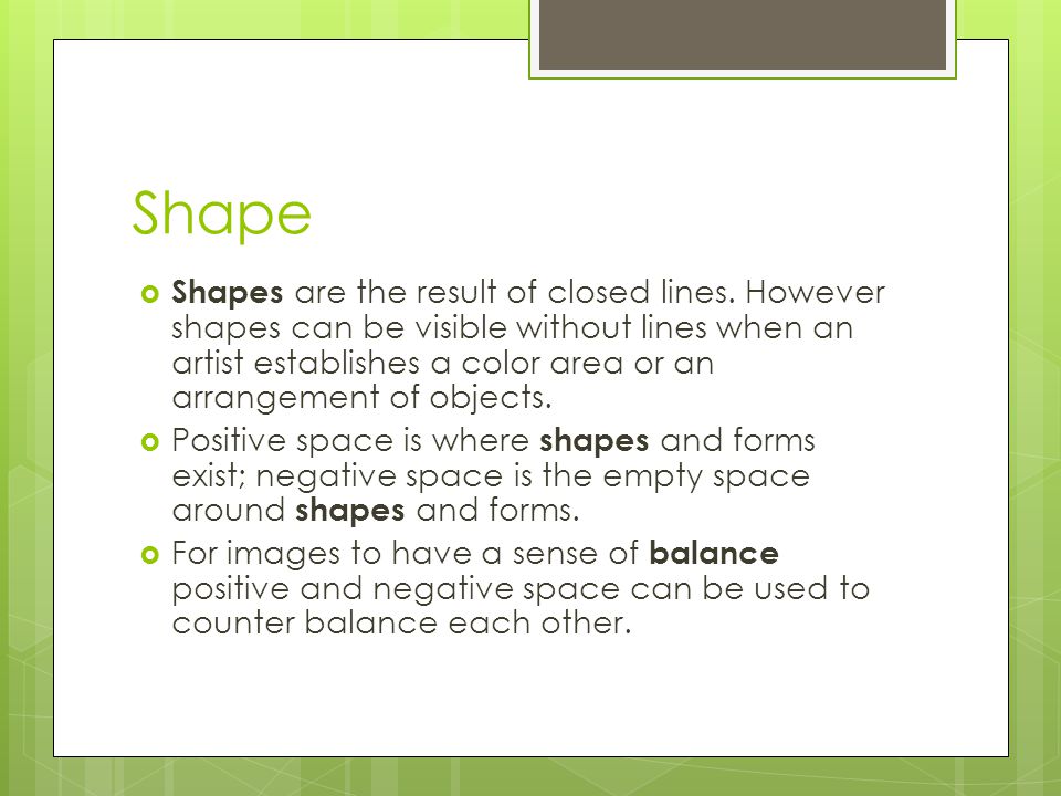 Shape  Shapes are the result of closed lines.