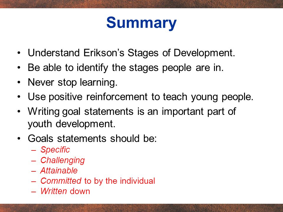 Understand Erikson’s Stages of Development. Be able to identify the stages people are in.