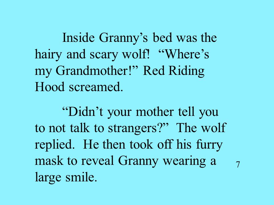 7 Inside Granny’s bed was the hairy and scary wolf.