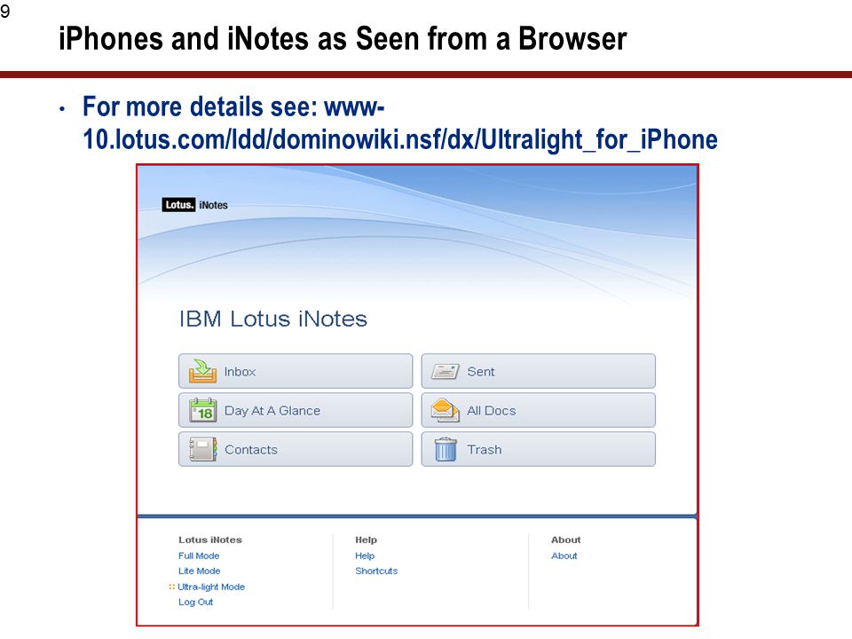 9 iPhones and iNotes as Seen from a Browser For more details see: www- 10.lotus.com/ldd/dominowiki.nsf/dx/Ultralight_for_iPhone