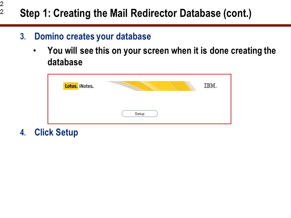 22 Step 1: Creating the Mail Redirector Database (cont.) 3.