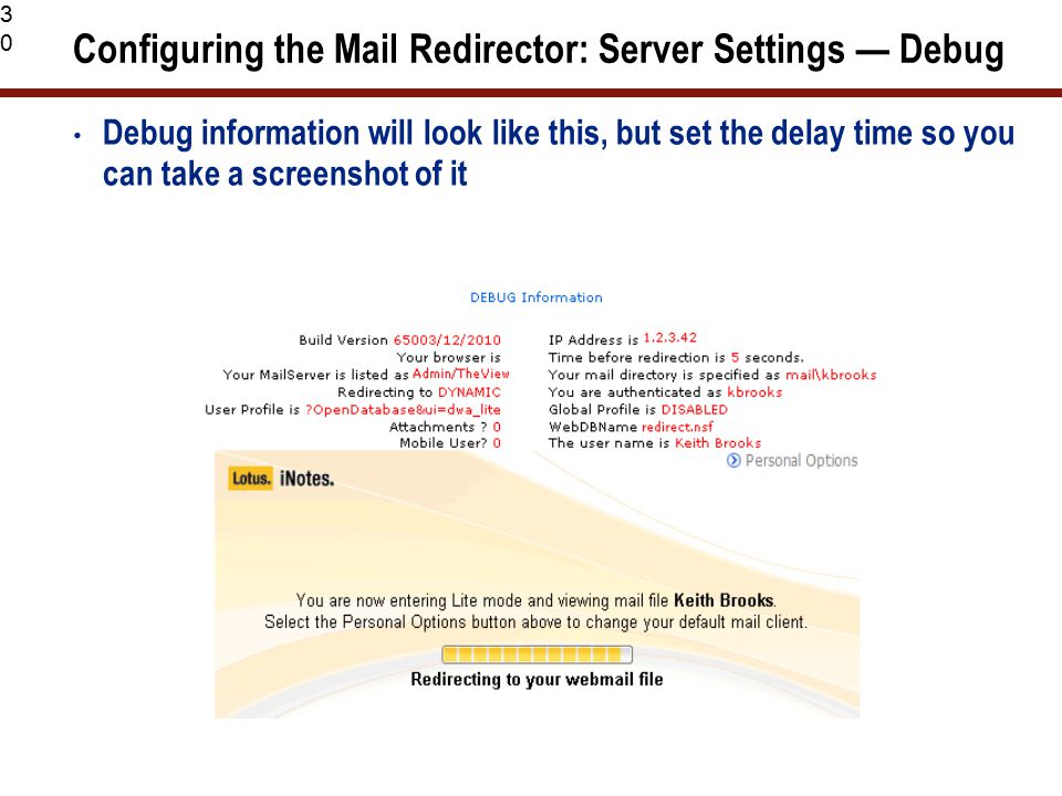 30 Configuring the Mail Redirector: Server Settings — Debug Debug information will look like this, but set the delay time so you can take a screenshot of it