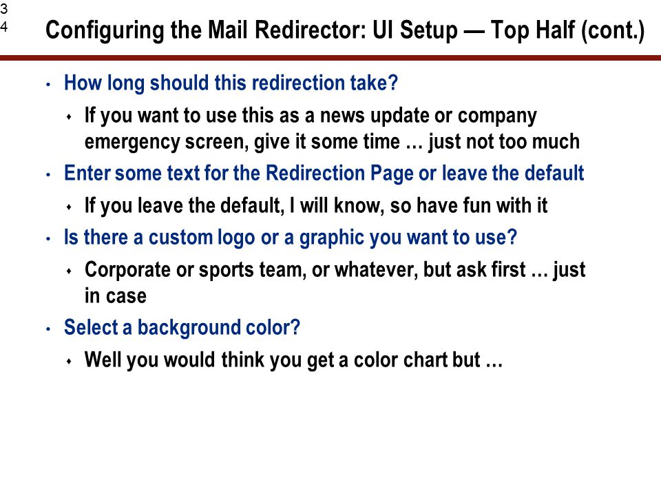 34 Configuring the Mail Redirector: UI Setup — Top Half (cont.) How long should this redirection take.