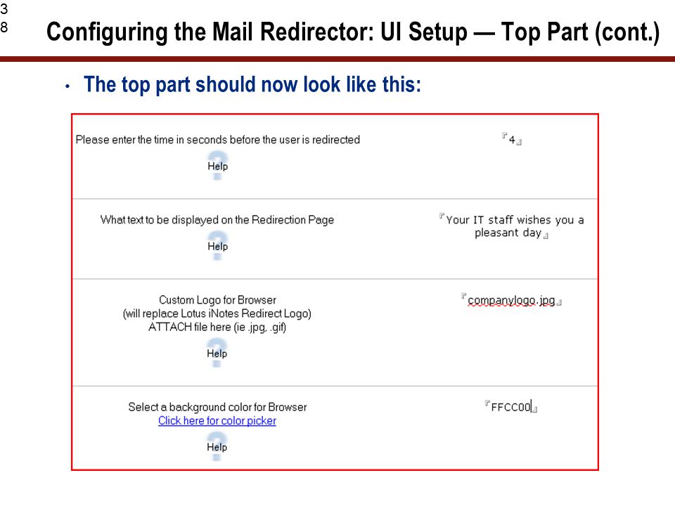 38 Configuring the Mail Redirector: UI Setup — Top Part (cont.) The top part should now look like this: