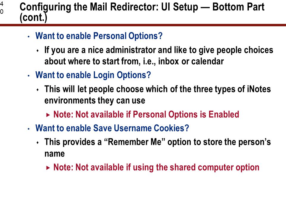 40 Configuring the Mail Redirector: UI Setup — Bottom Part (cont.) Want to enable Personal Options.
