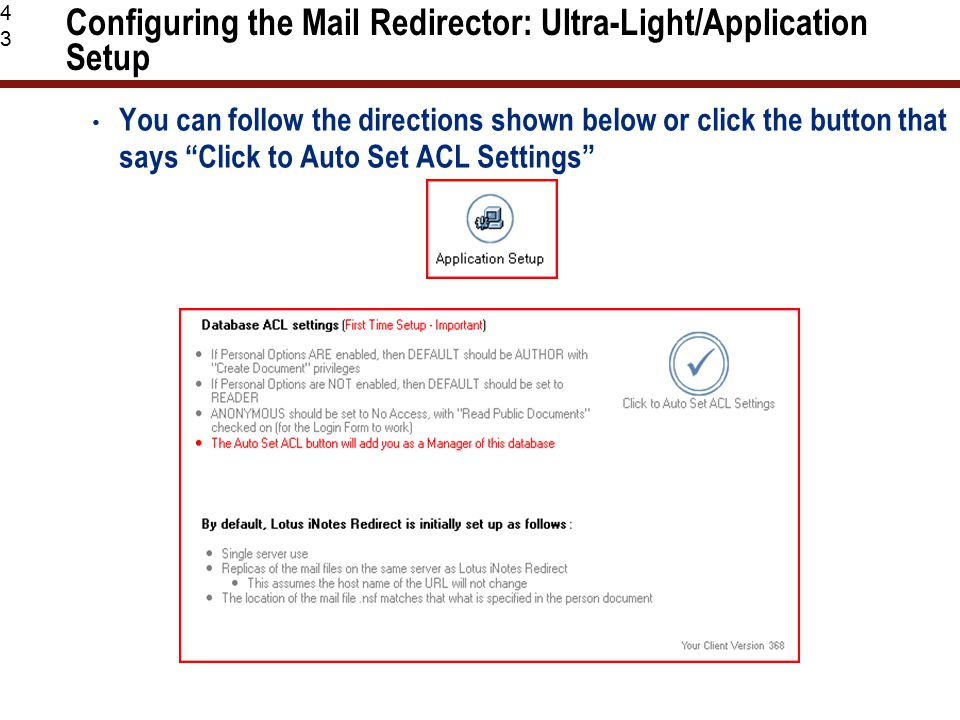 43 Configuring the Mail Redirector: Ultra-Light/Application Setup You can follow the directions shown below or click the button that says Click to Auto Set ACL Settings