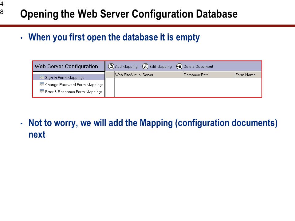 48 Opening the Web Server Configuration Database When you first open the database it is empty Not to worry, we will add the Mapping (configuration documents) next