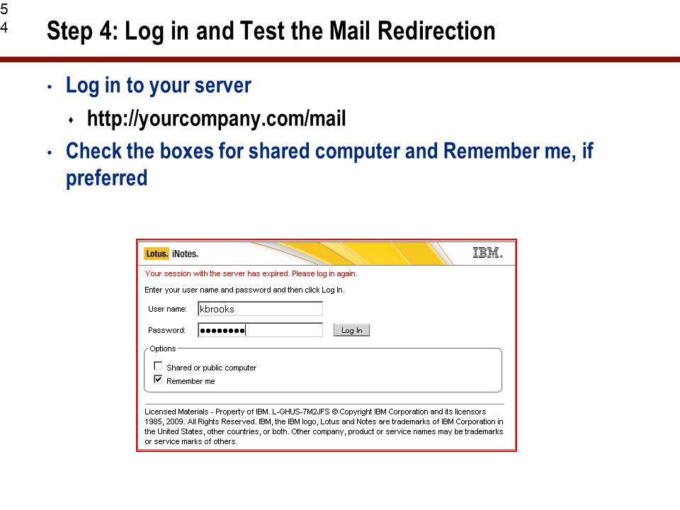 54 Step 4: Log in and Test the Mail Redirection Log in to your server    Check the boxes for shared computer and Remember me, if preferred