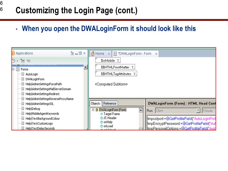 66 Customizing the Login Page (cont.) When you open the DWALoginForm it should look like this