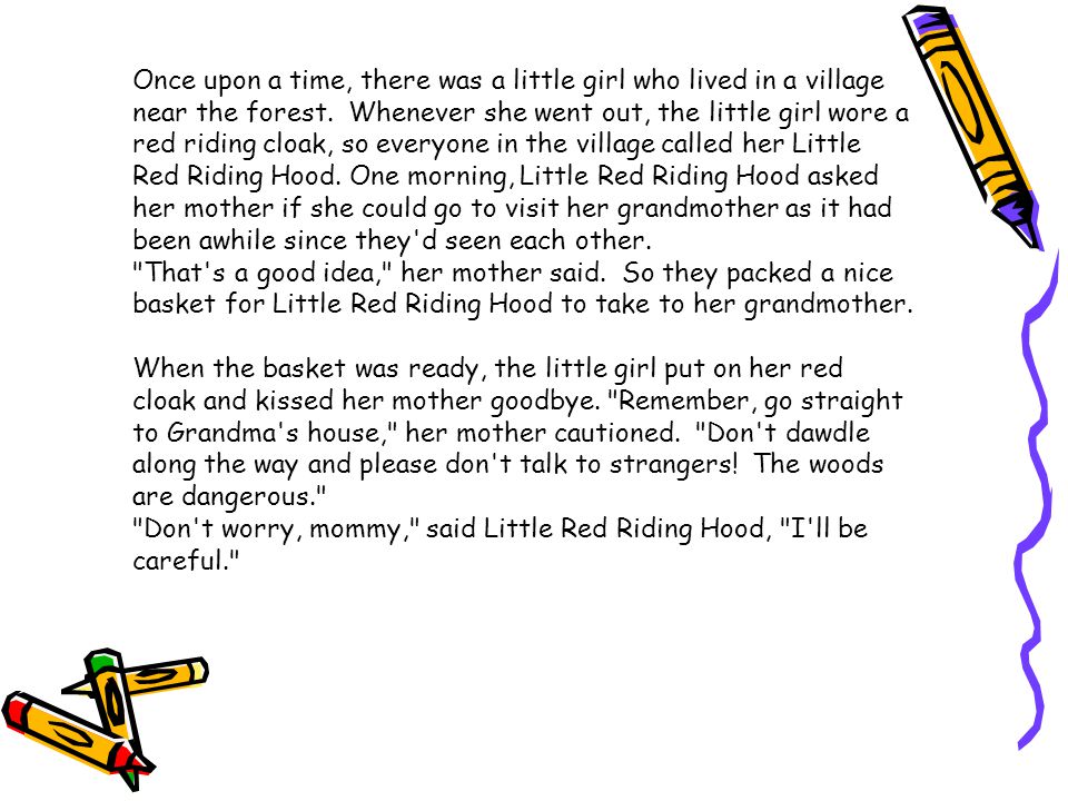 Once upon a time, there was a little girl who lived in a village near the forest.