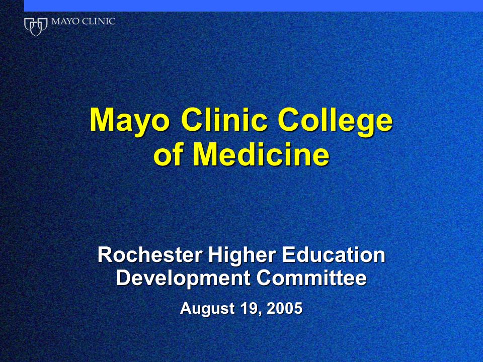 Mayo Clinic College of Medicine Rochester Higher Education Development Committee August 19, 2005