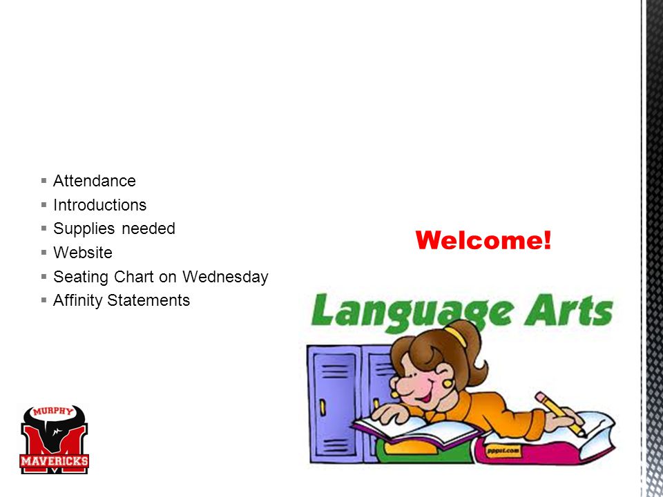  Attendance  Introductions  Supplies needed  Website  Seating Chart on Wednesday  Affinity Statements Welcome!
