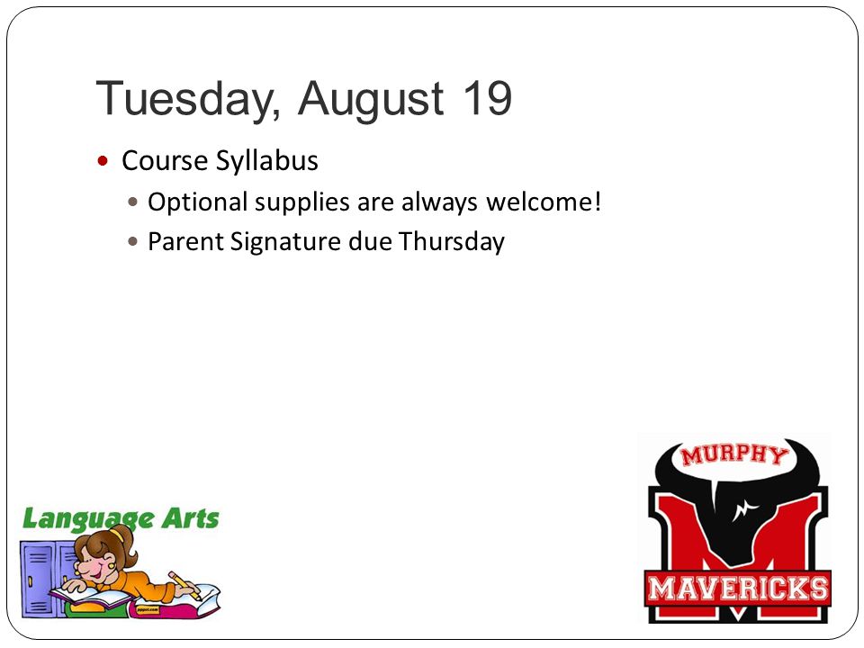 Tuesday, August 19 Course Syllabus Optional supplies are always welcome.