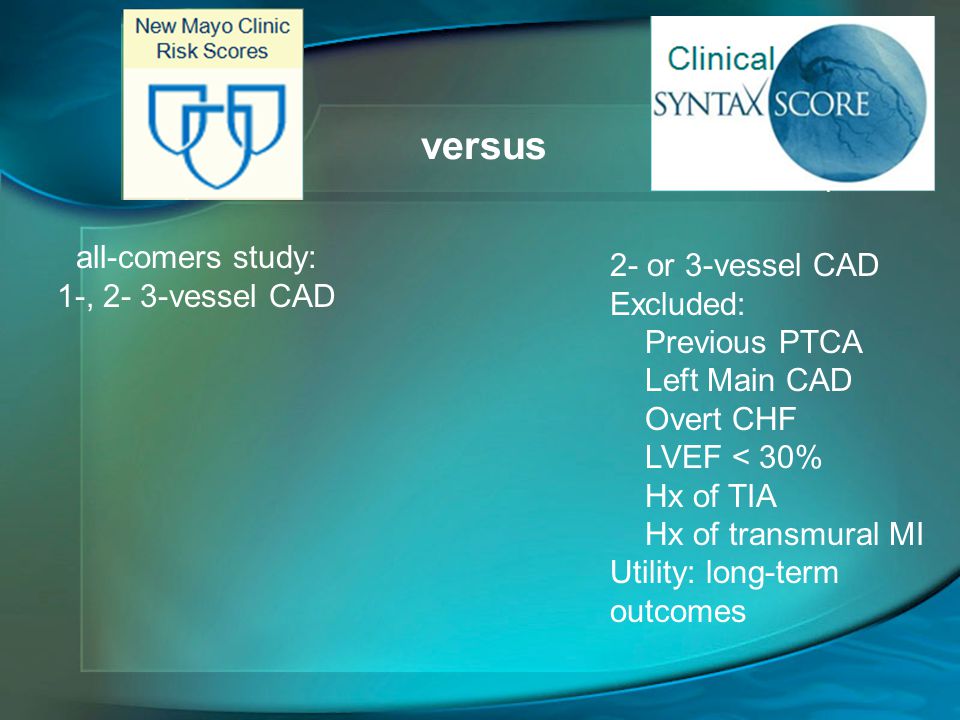 versus all-comers study: 1-, 2- 3-vessel CAD 2- or 3-vessel CAD Excluded: Previous PTCA Left Main CAD Overt CHF LVEF < 30% Hx of TIA Hx of transmural MI Utility: long-term outcomes