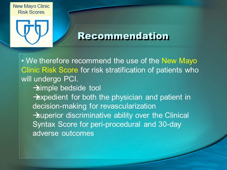 Recommendation We therefore recommend the use of the New Mayo Clinic Risk Score for risk stratification of patients who will undergo PCI.