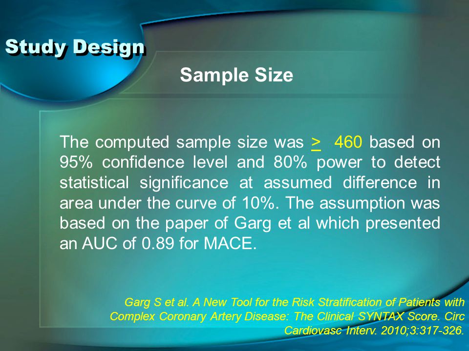 Study Design Sample Size The computed sample size was > 460 based on 95% confidence level and 80% power to detect statistical significance at assumed difference in area under the curve of 10%.