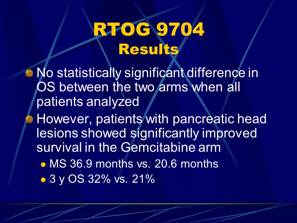 RTOG 9704 Results No statistically significant difference in OS between the two arms when all patients analyzed However, patients with pancreatic head lesions showed significantly improved survival in the Gemcitabine arm MS 36.9 months vs.