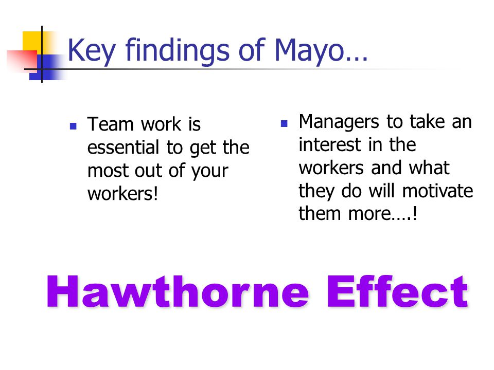 Key findings of Mayo… Team work is essential to get the most out of your workers.