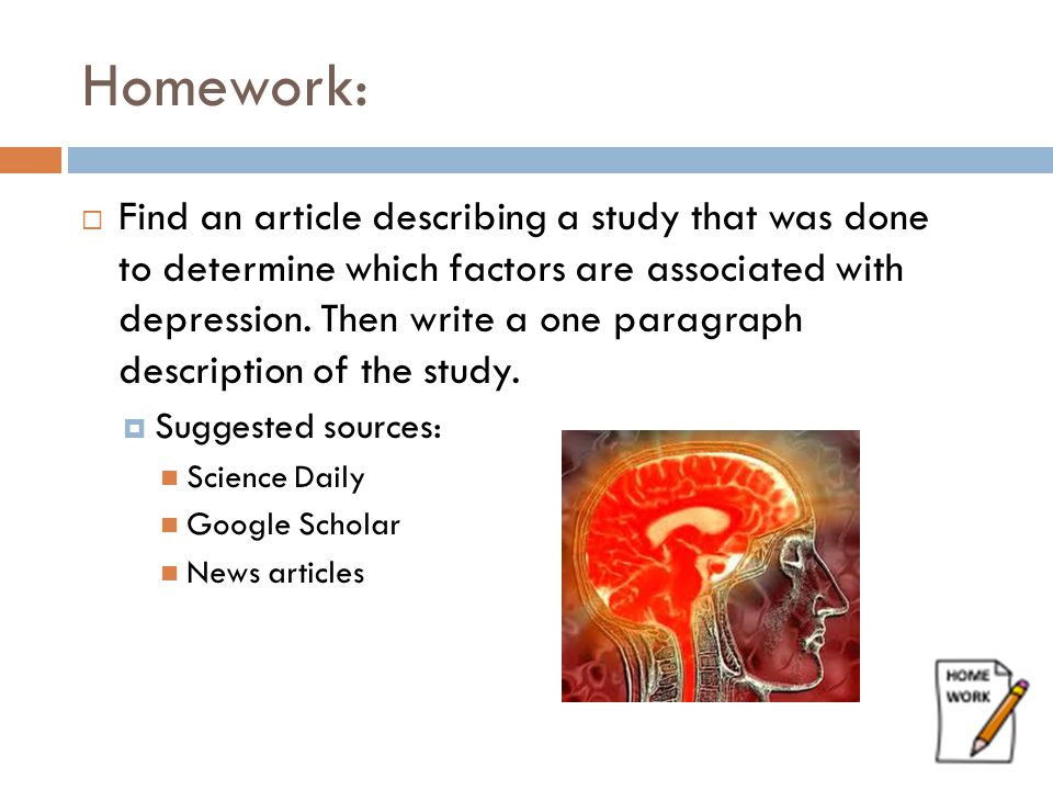 Homework:  Find an article describing a study that was done to determine which factors are associated with depression.