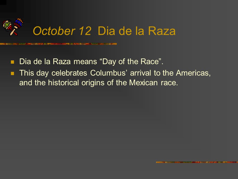 Dia de la Raza means Day of the Race .