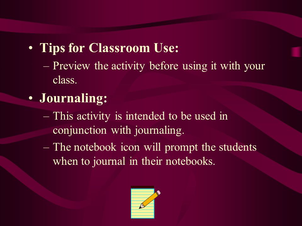 Tips for Classroom Use: –Preview the activity before using it with your class.
