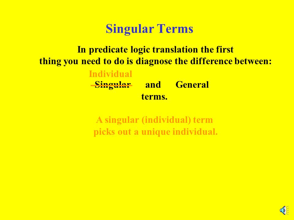 Singular Terms In predicate logic translation the first thing you need to  do is diagnose the difference between: Singular and General terms or  statements. - ppt download