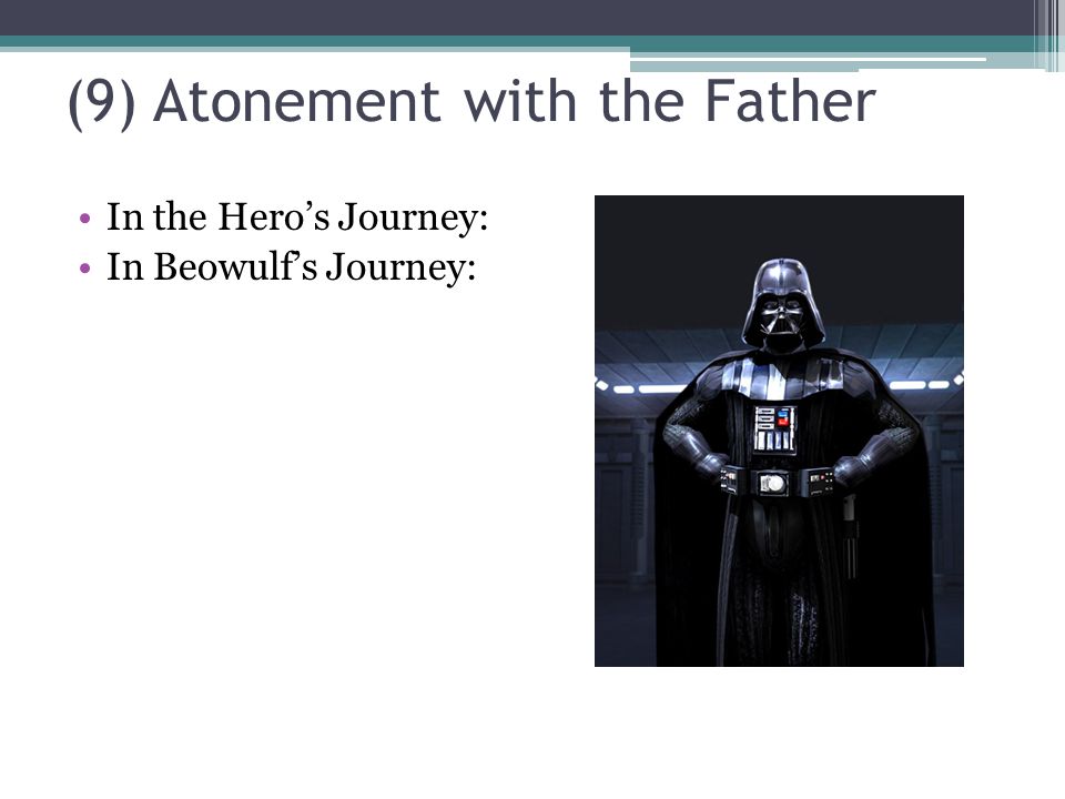 (9) Atonement with the Father In the Hero’s Journey: In Beowulf’s Journey: