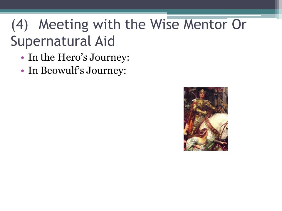 (4)Meeting with the Wise Mentor Or Supernatural Aid In the Hero’s Journey: In Beowulf’s Journey: