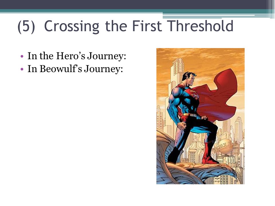 (5)Crossing the First Threshold In the Hero’s Journey: In Beowulf’s Journey: