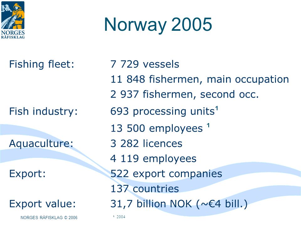 Norway 2005 Fishing fleet:7 729 vessels fishermen, main occupation fishermen, second occ.
