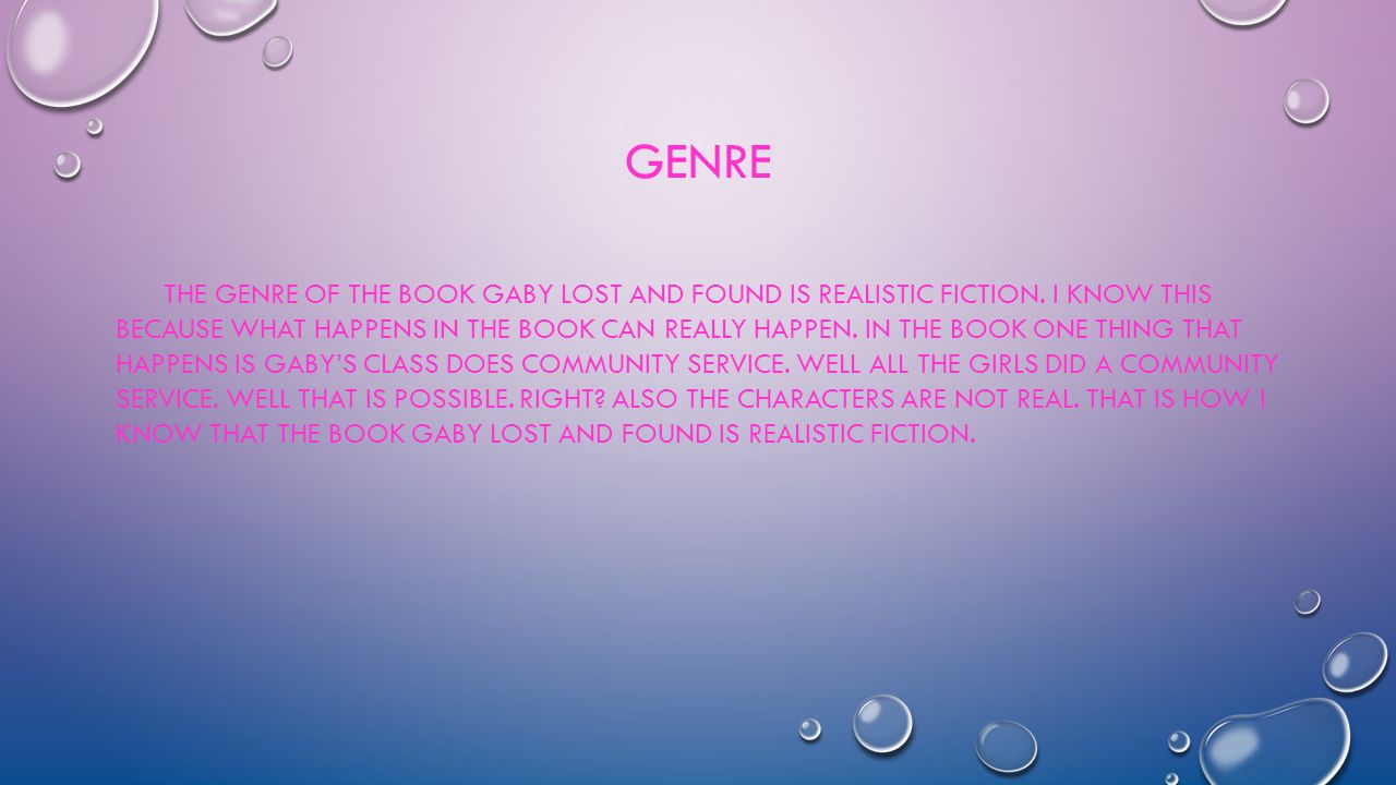 GENRE THE GENRE OF THE BOOK GABY LOST AND FOUND IS REALISTIC FICTION.